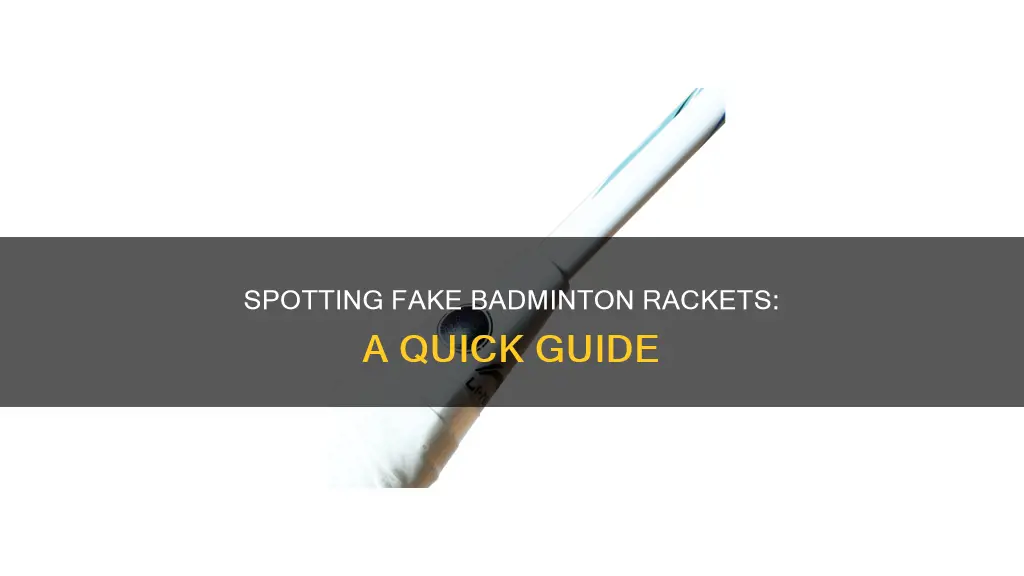 how to tell if you have a fake badminton racket
