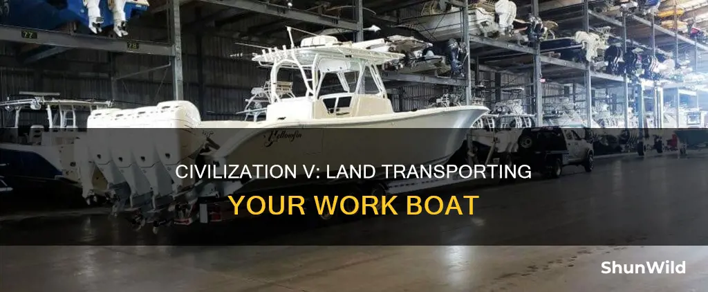 how to transport a work boat by land civ 5