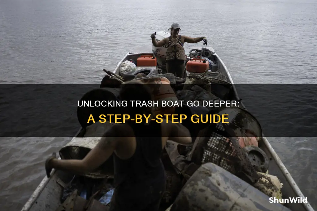 how to unlock trash boat go deeper