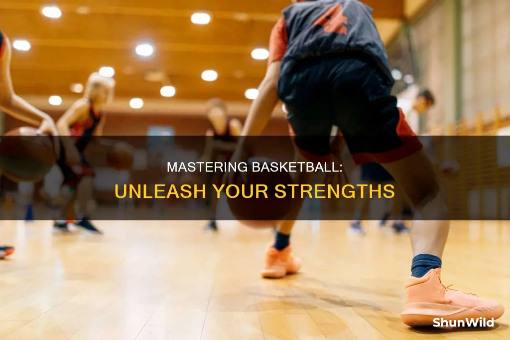 how to utilize your strength in basketball