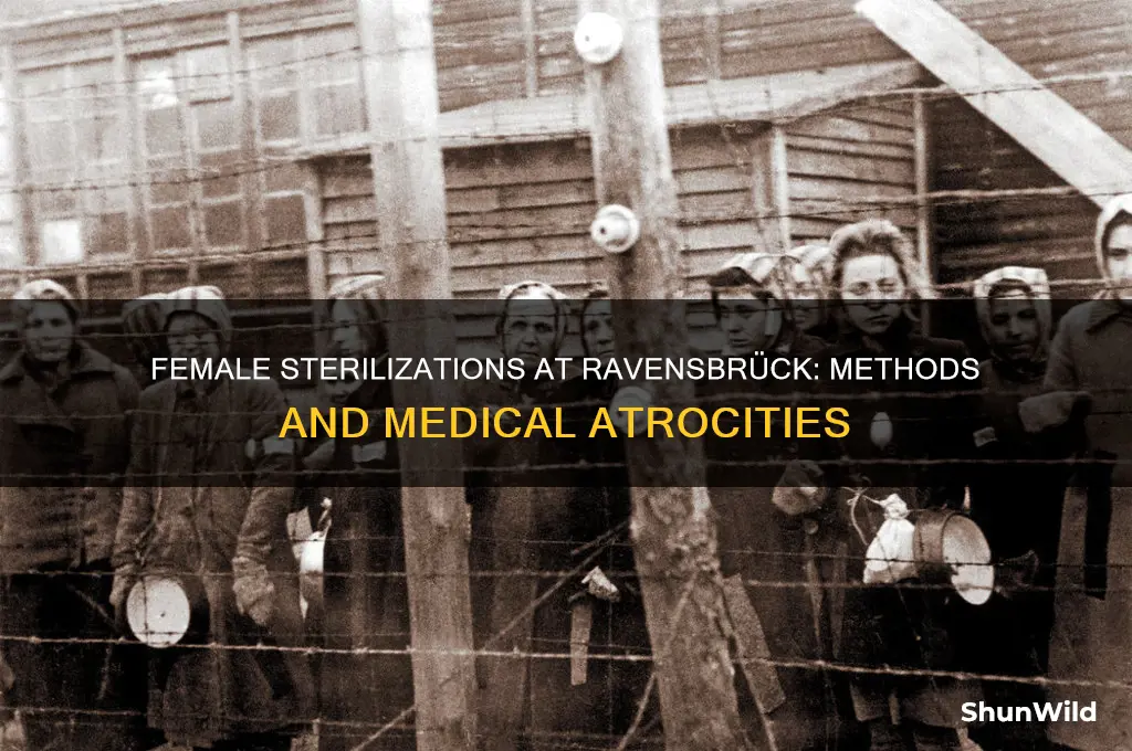 how were female sterilizations carried out at ravensbruck concentration camp