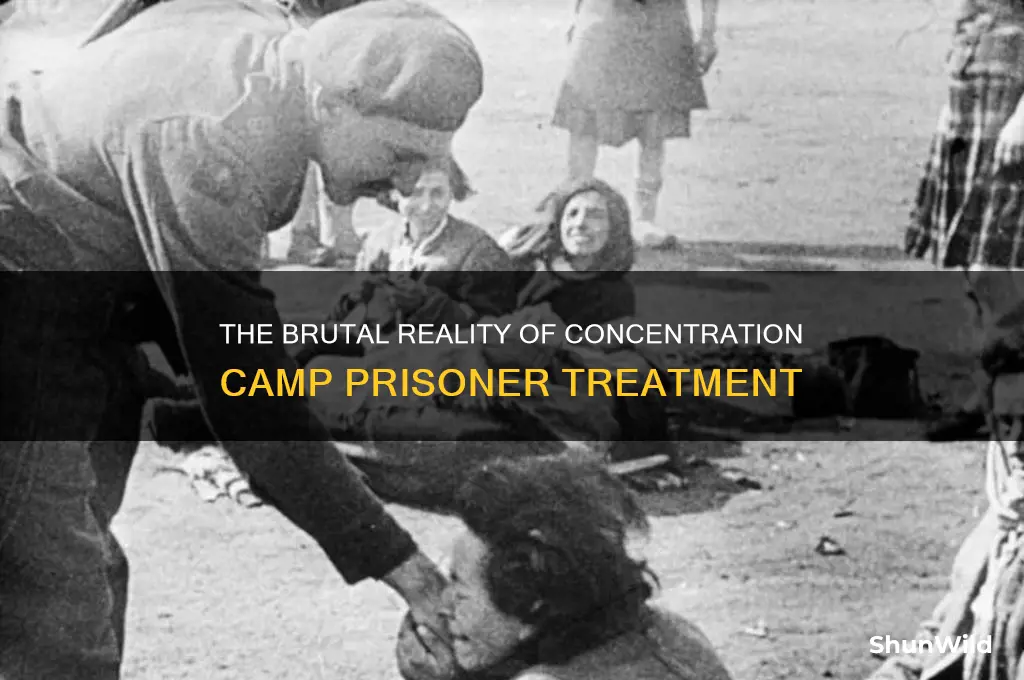 how were prisoners in concentration camps treated