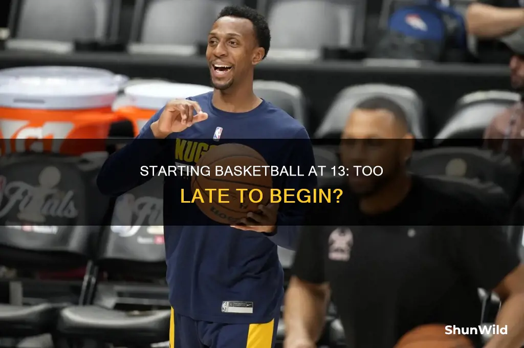 is 13 too old to start basketball