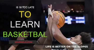 Learning Basketball at 18: Am I Too Late?