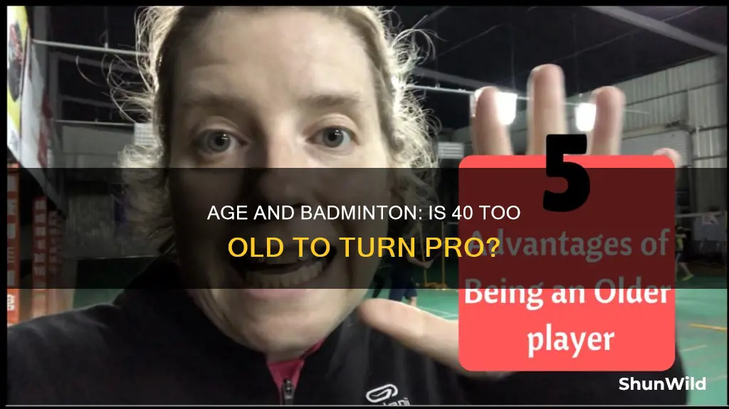 is 40 too old for professional badminton