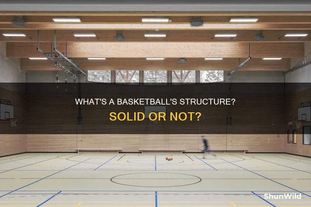 is a basketball a solid structure