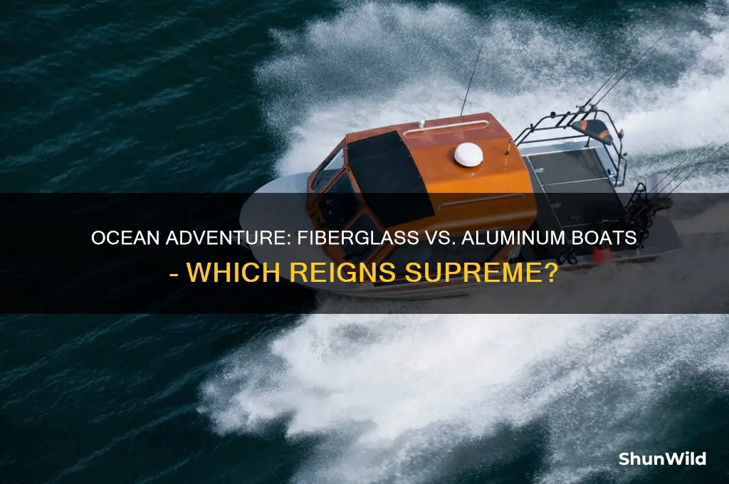 is a fiberglass boat better than aluminum for ocean