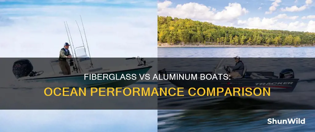 is a fiberglass boat better than aluminum for ocean
