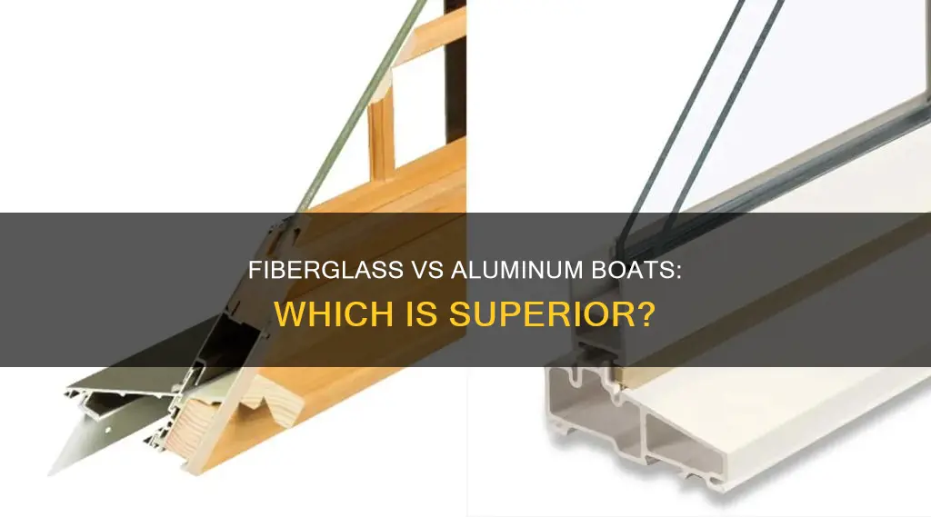 is a fiberglass boat better than aluminum