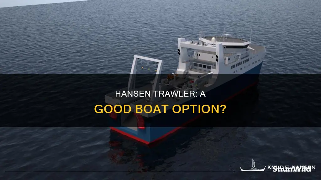 is a hansen trawler a good boat