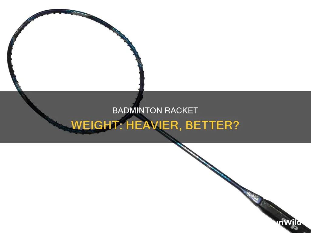is a heavier badminton racket better