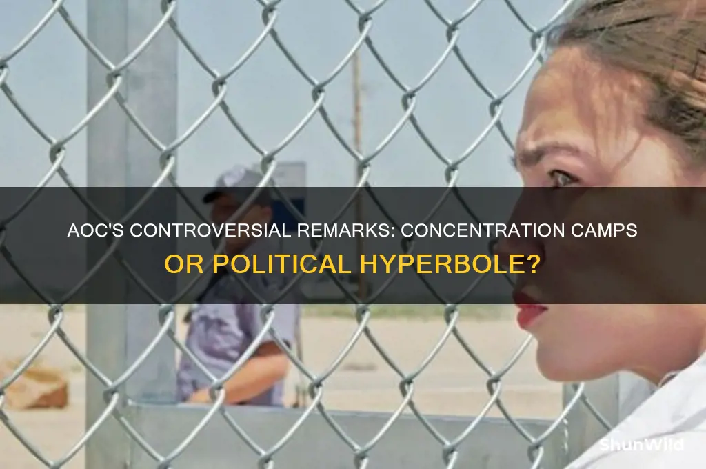 is aoc calling for concentration camps