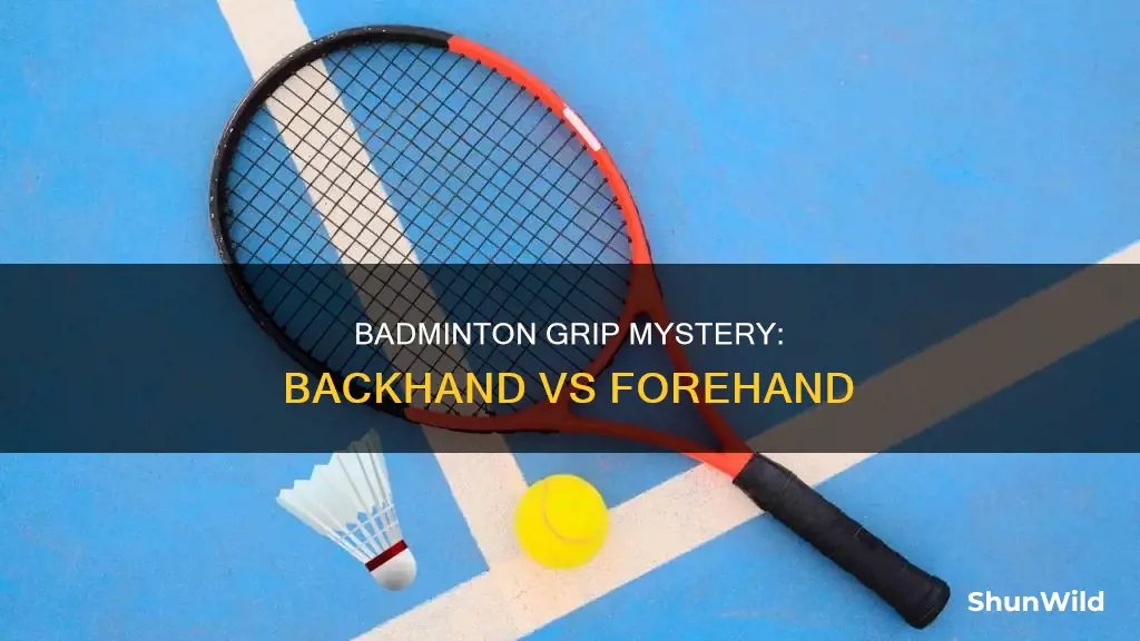 is backhand grip different than forehand grip in badminton