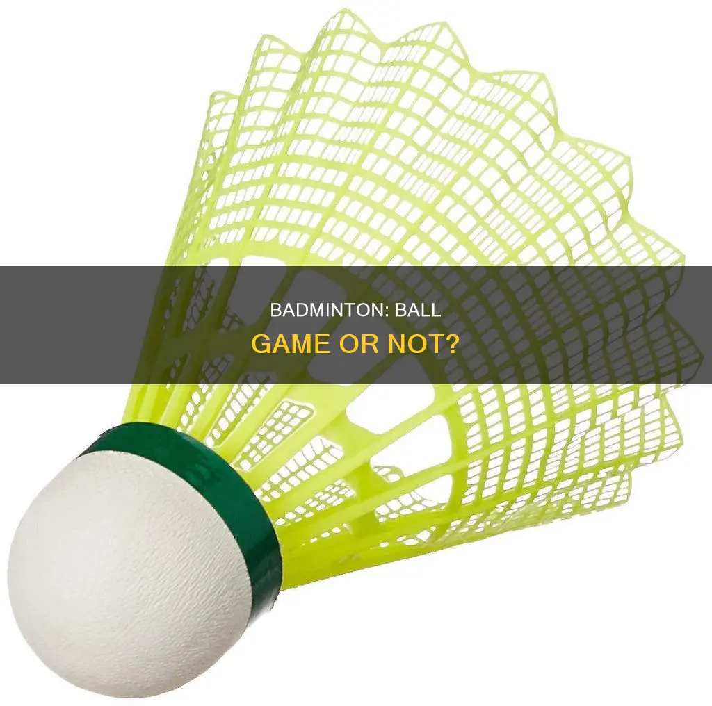 is badminton a ball game