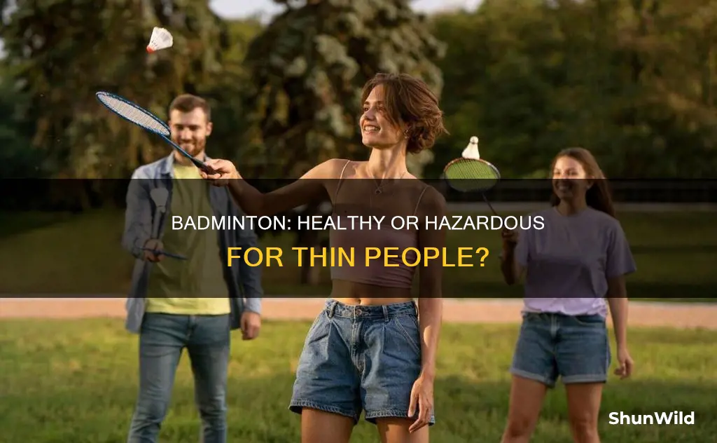 is badminton bad for thin people