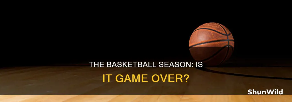 is basketball over for the season