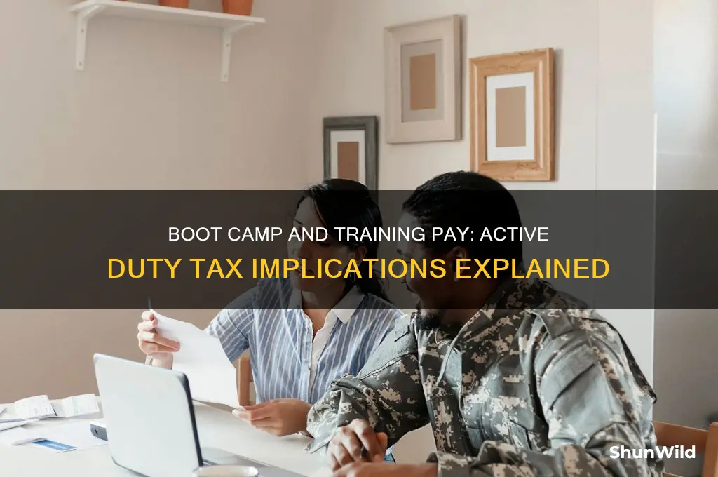 is boot camp and traing active duty pay for taxes