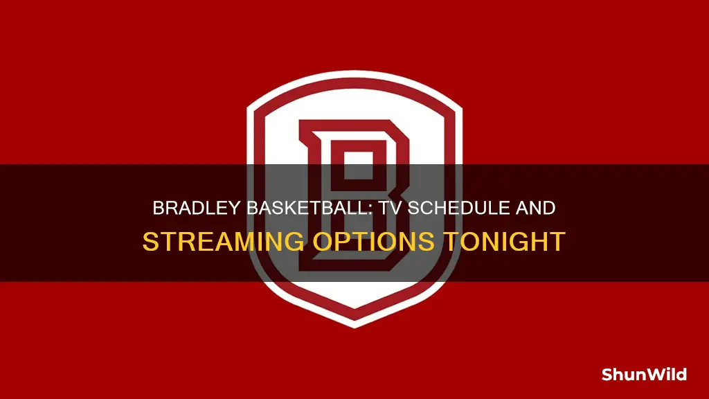 is bradley basketball on tv tonight