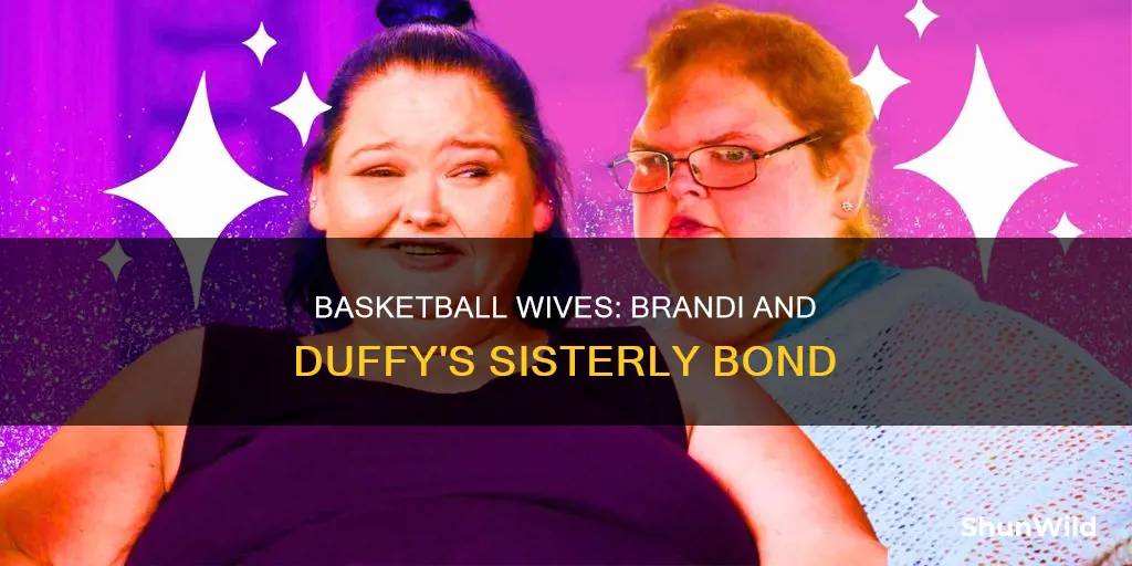 is brandi and duffy really sisters on basketball wives