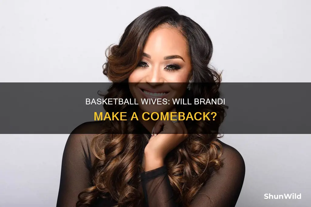 is brandi coming back to basketball wives