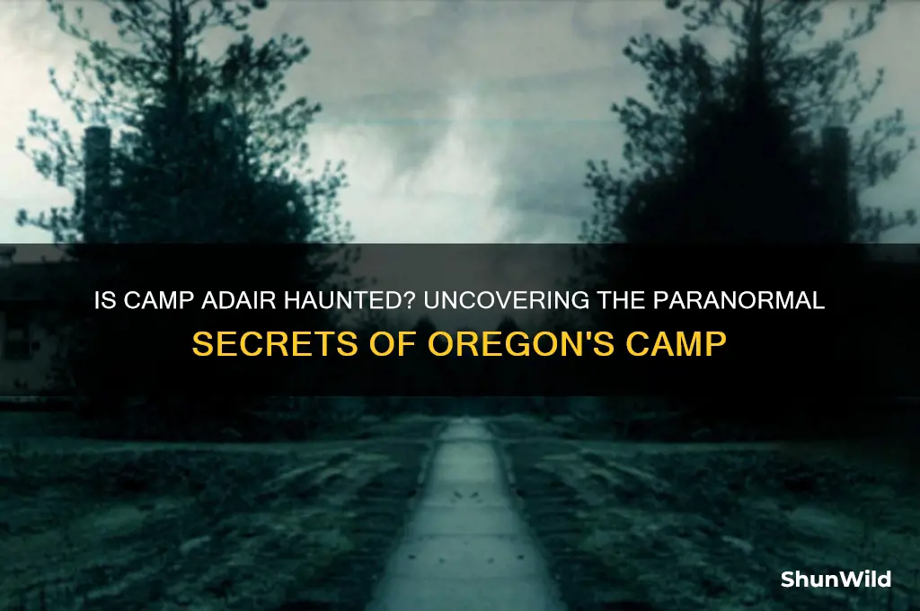is camp adair haunted