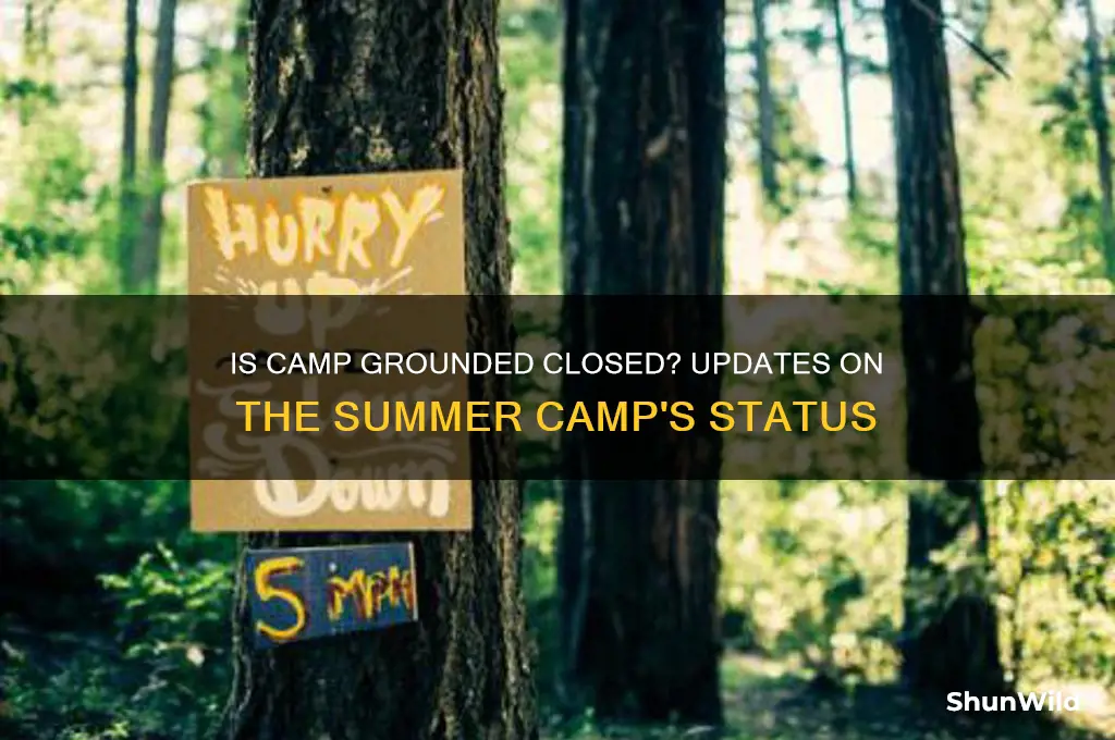 is camp grounded closed