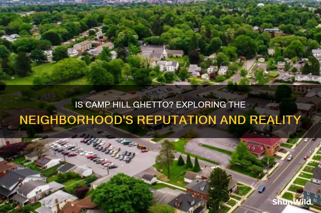 is camp hill considered ghetto