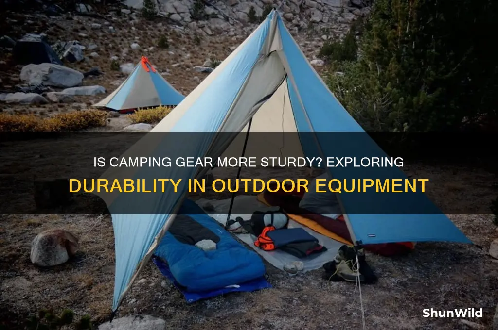 is camping gear more sturdy