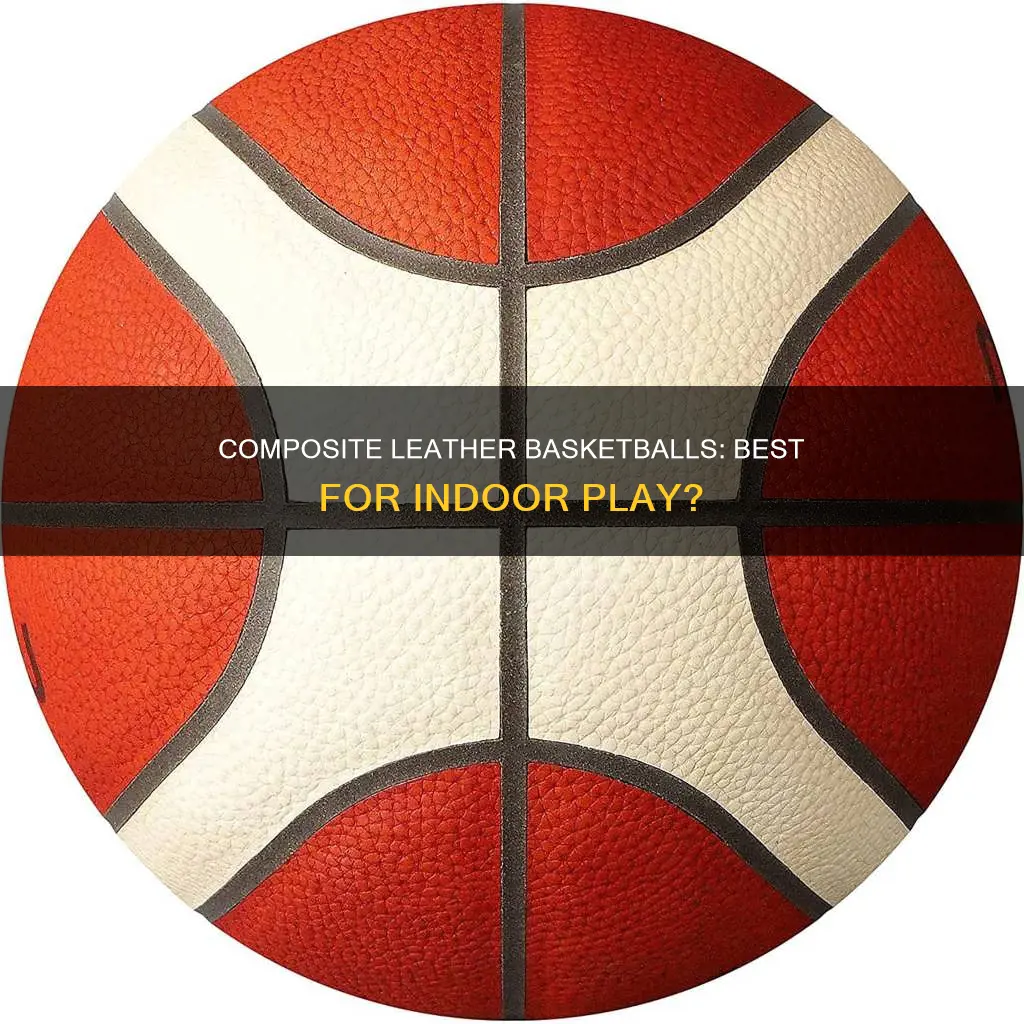 is composite leather basketball for indoor