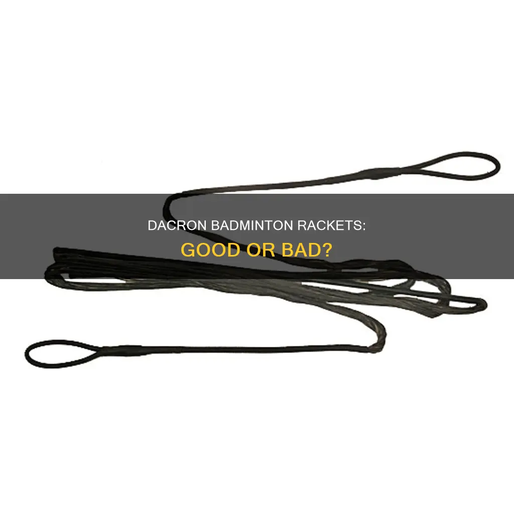 is dacron good for badminton rackets