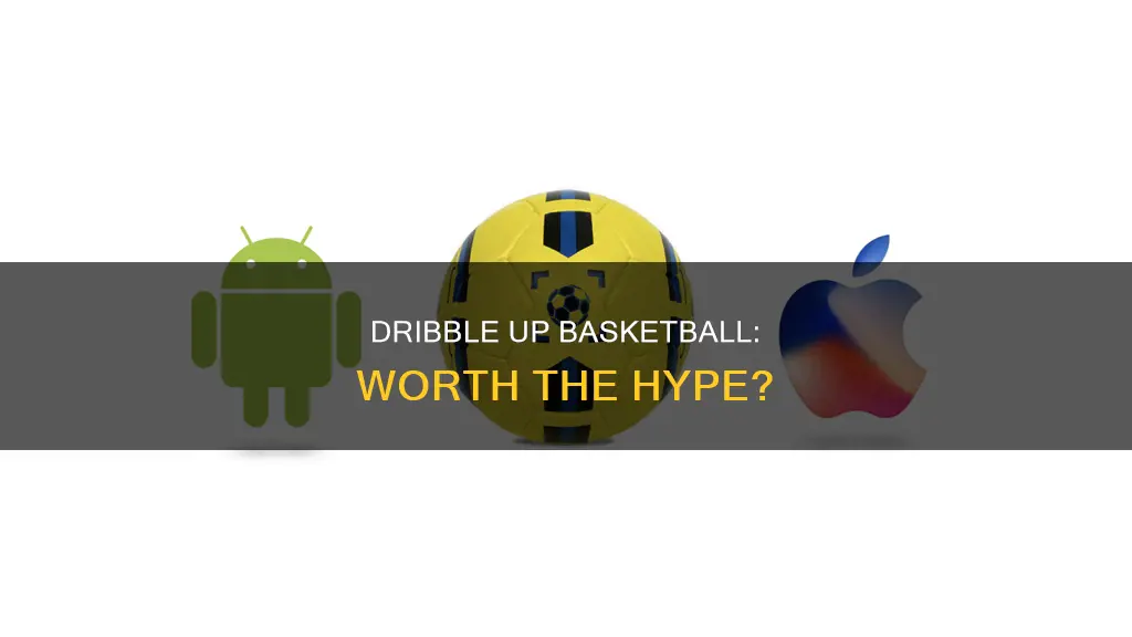 is dribble up basketball worth it