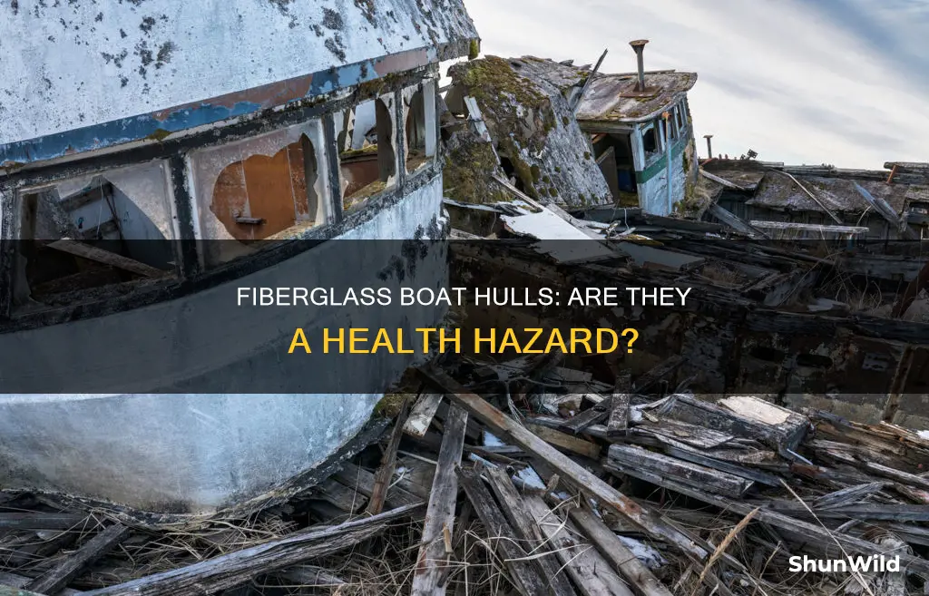 is fiberglass boat hull hazardous