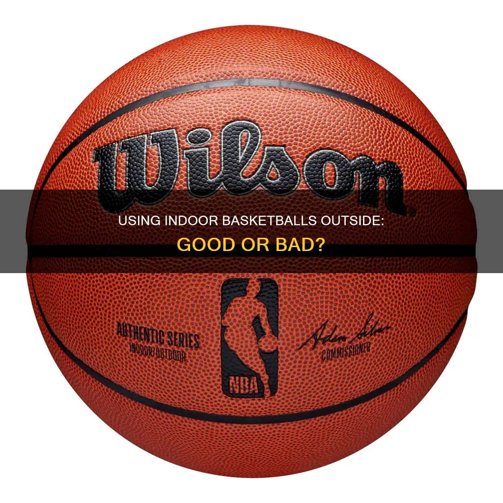 is it bad to use an indoor basketball outside