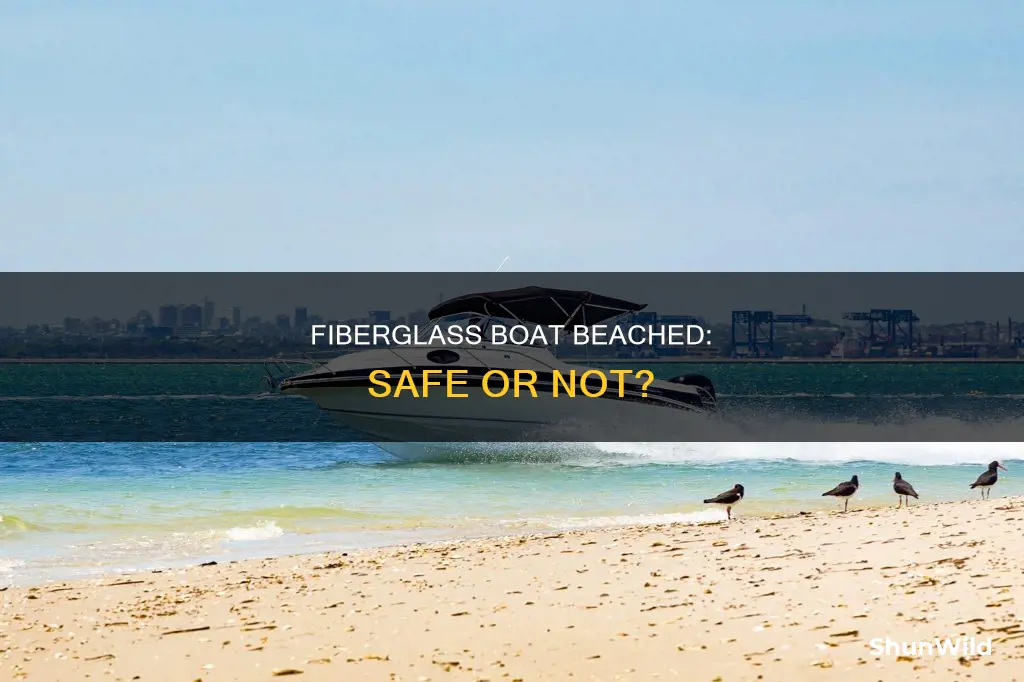 is it ok to beach a fiberglass boat