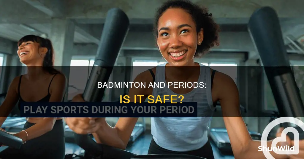 is it ok to play badminton during periods