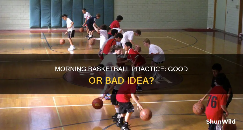 is it ok to practice basketball in the morning