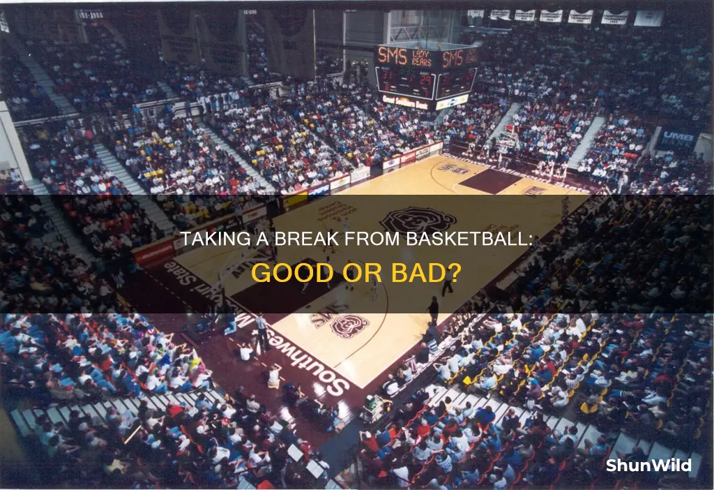 is it ok to take a break from basketball