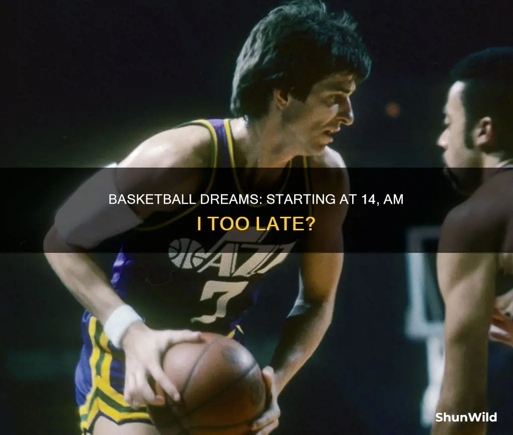 is it too late to start basketball at 14