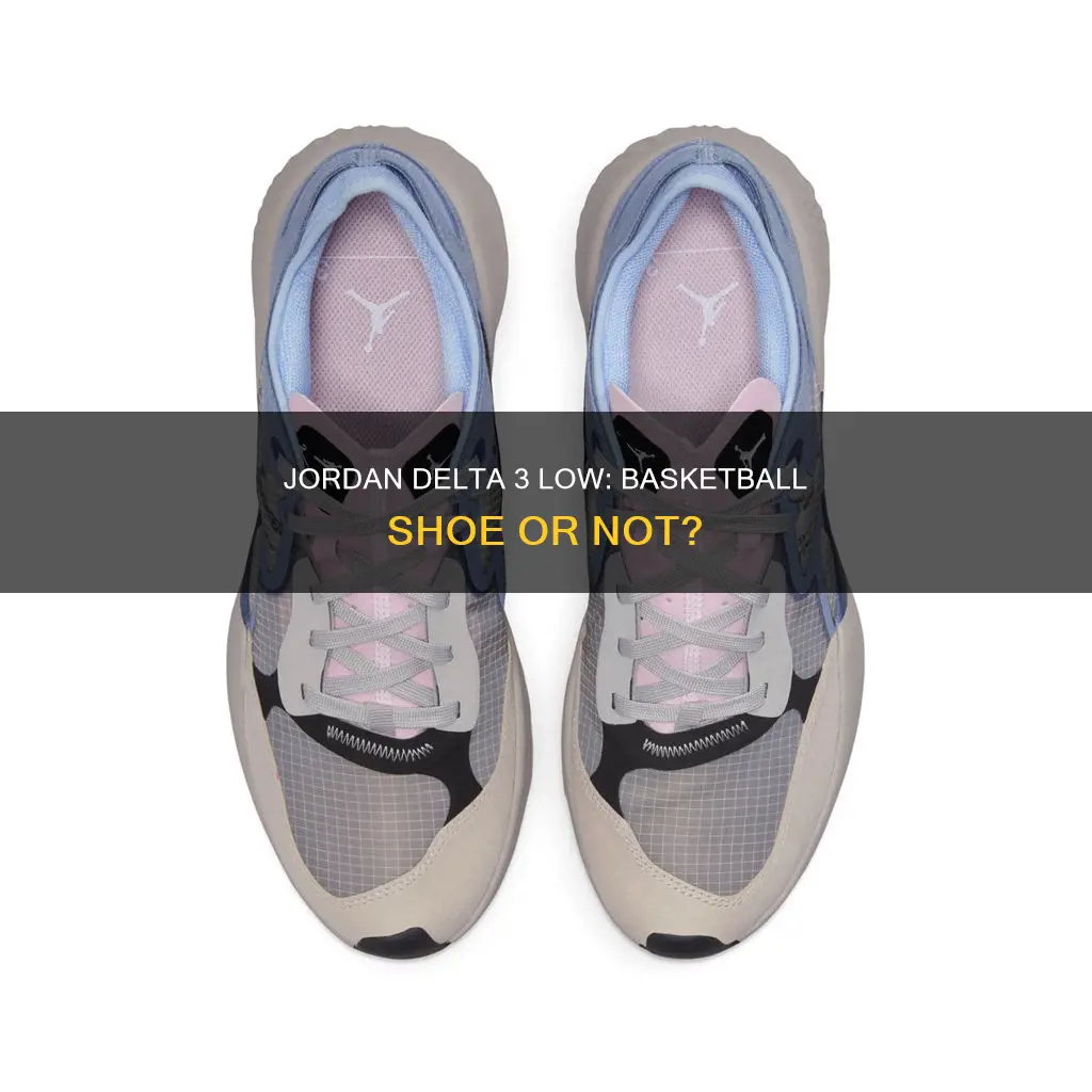 is jordan delta 3 low a basketball shoe