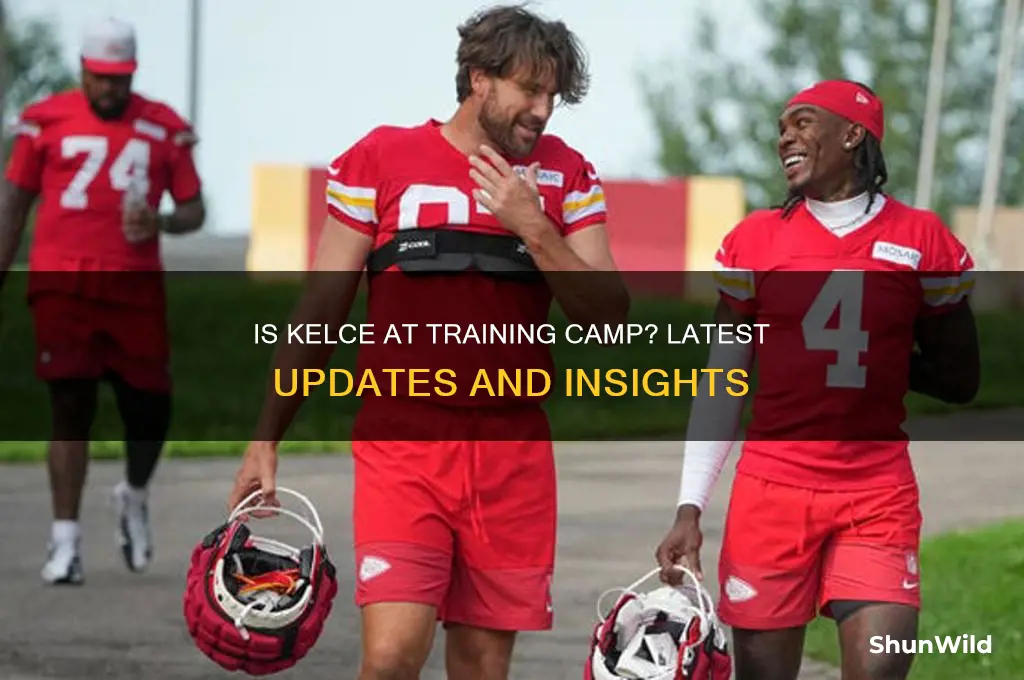 is kelce at training camp