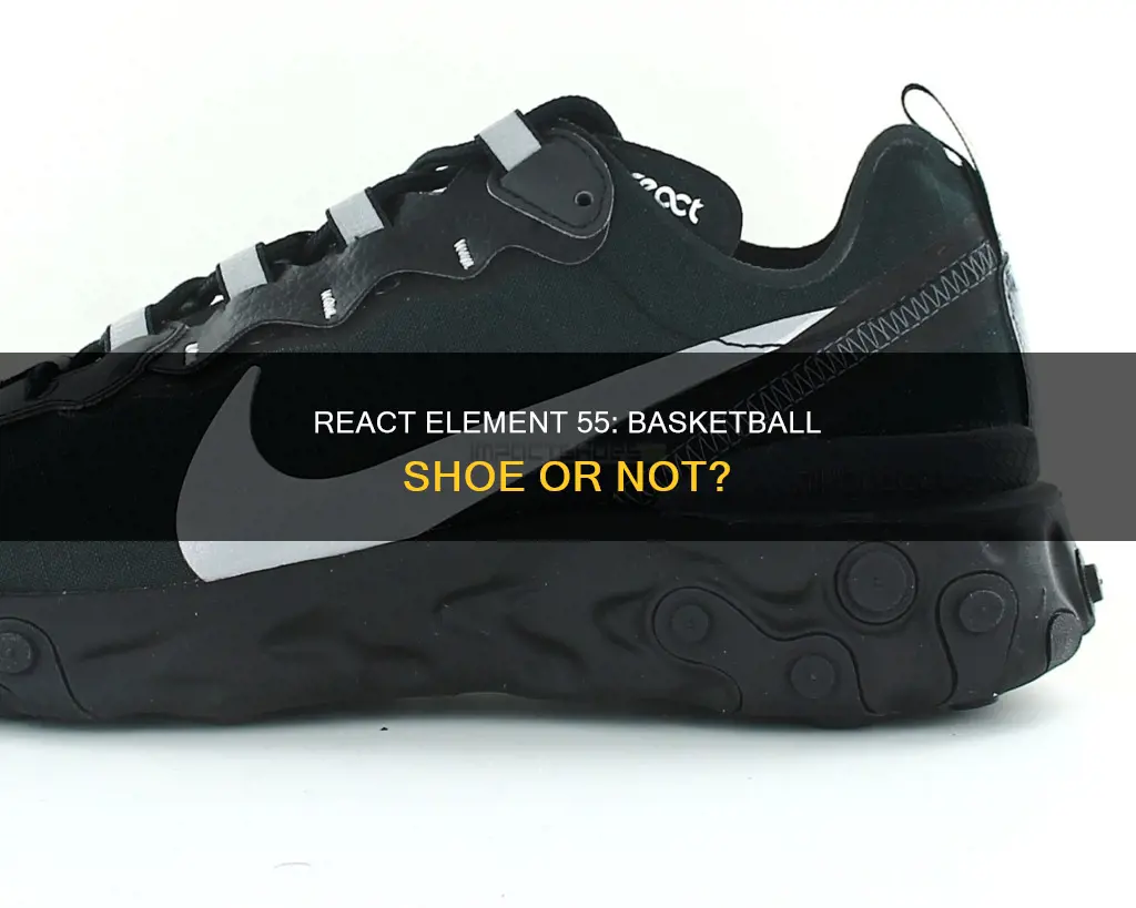 is nike react element 55 a basketball shoe