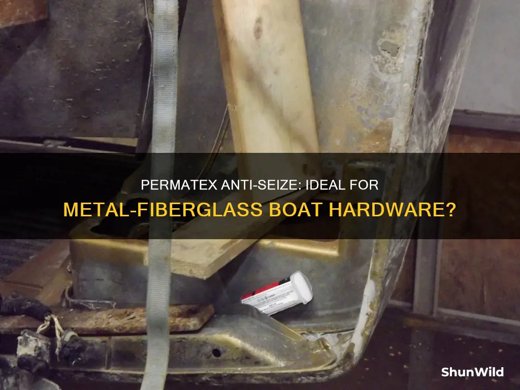 is permatex anti seize sake for metal on fiberglass boat