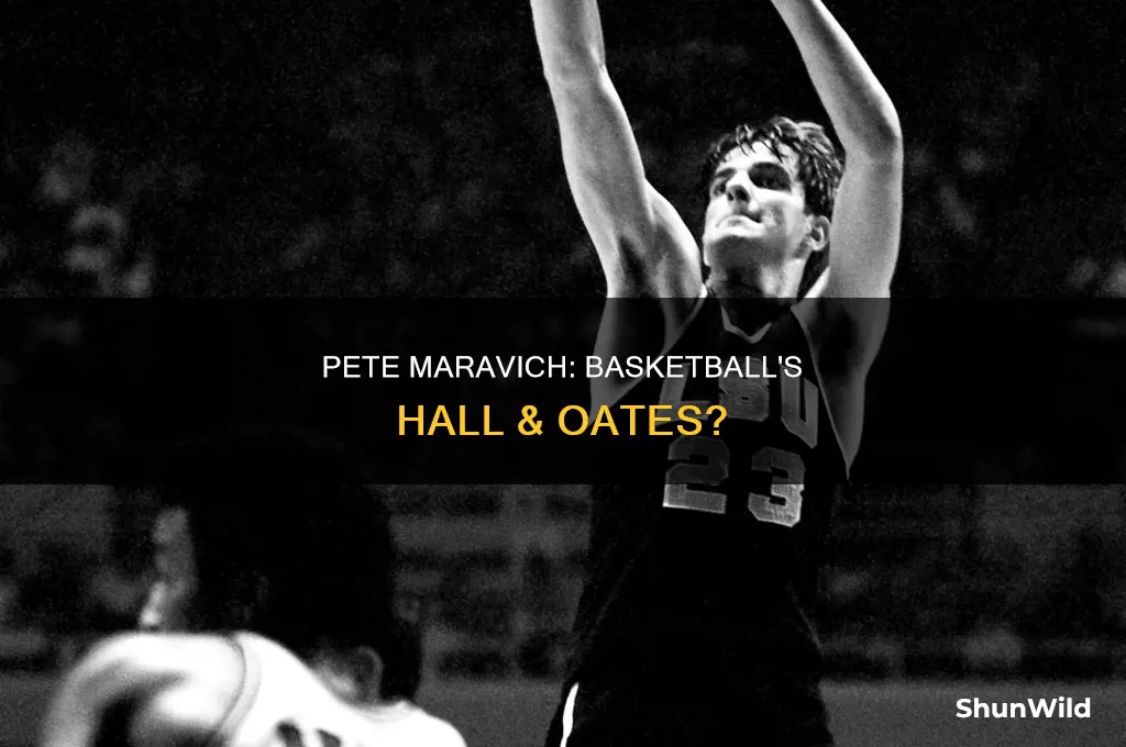 is pete maravich the hall and oates of basketball