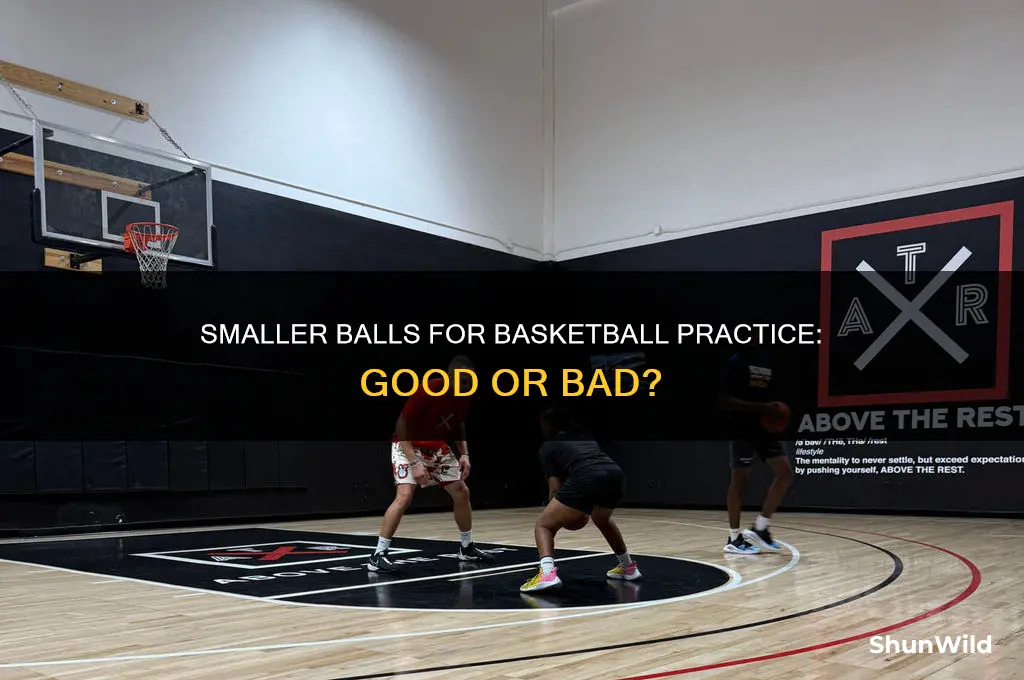 is practicing with a smaller ball bad basketball