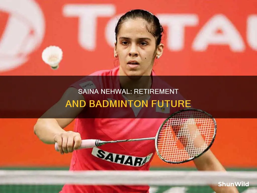 is saina nehwal retired from badminton