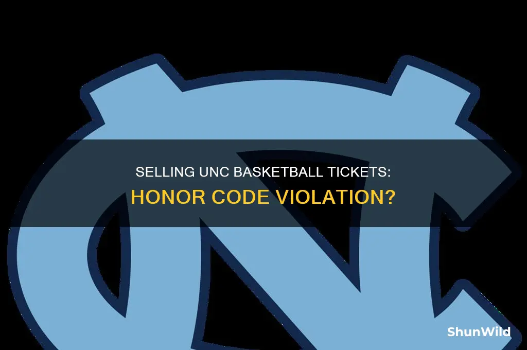 is selling your unc basketball tickets an honor code vialaions