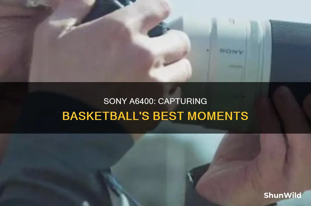 is sony a6400 great for basketball photography