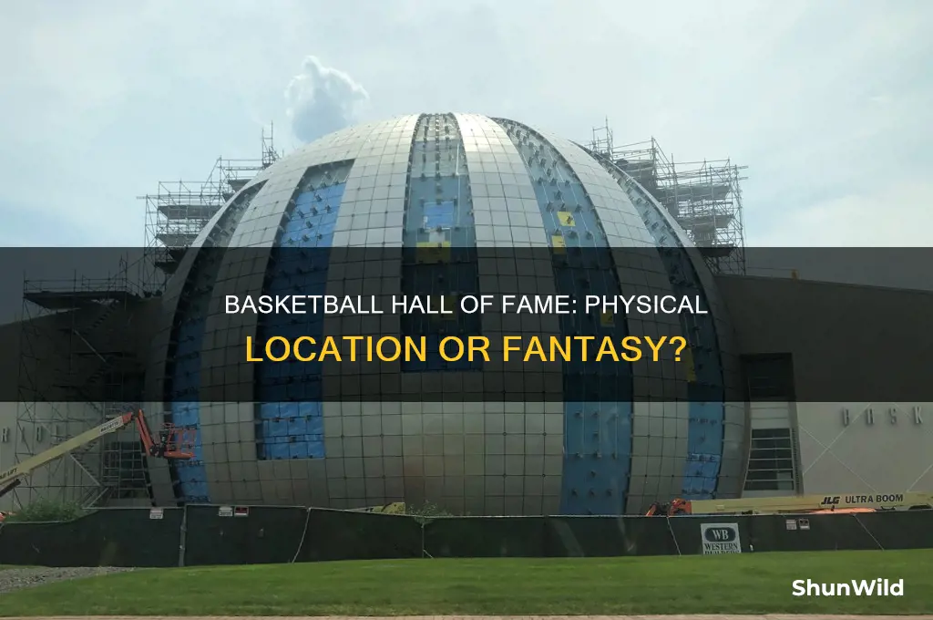 is the a physical hall of fame for basketball