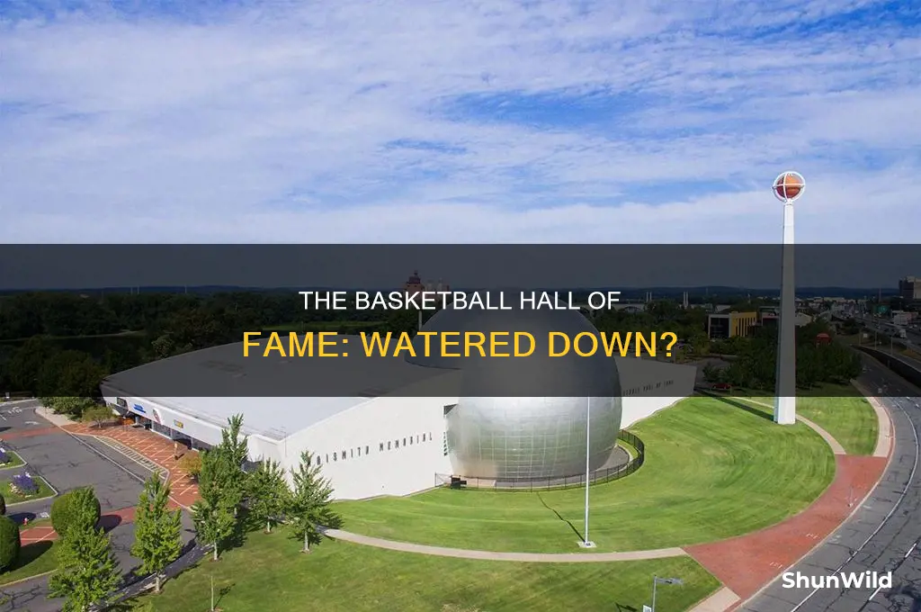is the basketball of fame watered down
