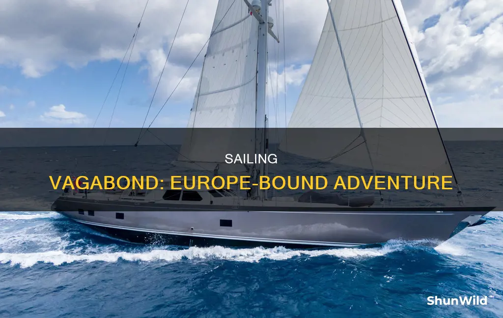is the vagabond sailing boat and going to europe
